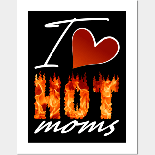 I Love Hot Moms Gifts Posters and Art